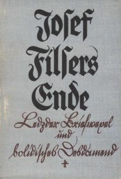 Josef Filsers Ende : Ledzder Briefwexel und bolidisches Desdamend ; Im Geiste Ludwig Thomas aufgeschrieben.
