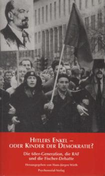 Hitlers Enkel oder Kinder der Demokratie? : die 68er, die RAF und die Fischer-Debatte.