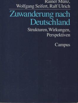 Zuwanderung nach Deutschland : Strukturen, Wirkungen, Perspektiven.