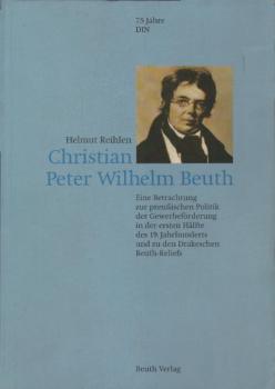 Christian Peter Wilhelm Beuth : eine Betrachtung zur preussischen Politik der Gewerbeförderung in der ersten Hälfte des 19. Jahrhunderts und zu den Drakeschen Beuth-Reliefs.