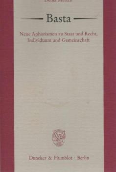 Basta : neue Aphorismen zu Staat und Recht, Individuum und Gemeinschaft.