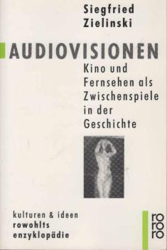 Audiovisionen : Kino und Fernsehen als Zwischenspiele in der Geschichte.