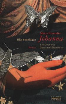 Meine Freundin Johanna : ein Leben zwischen Manie und Depression ; Roman.