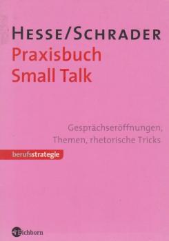 Praxisbuch Small Talk : Gesprächseröffnungen, Themen, rhetorische Tricks.