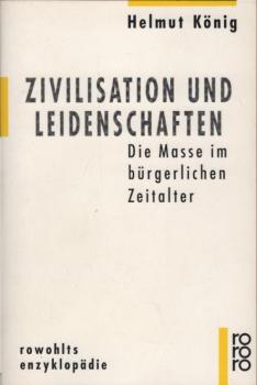 Zivilisation und Leidenschaften : die Masse im bürgerlichen Zeitalter.