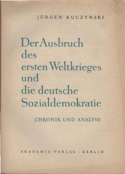 Der Ausbruch des ersten Weltkrieges und die deutsche Sozialdemokratie : Chronik u. Analyse.