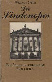 Die Lindenoper : e. Streifzug durch ihre Geschichte.