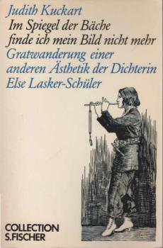 Im Spiegel der Bäche finde ich mein Bild nicht mehr : Gratwanderung e. anderen Ästhetik d. Dichterin Else Lasker-Schüler.