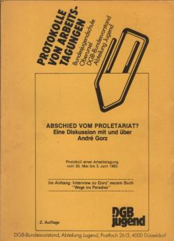 Abschied vom Proletariat? : eine Diskussion mit und über André Gorz ; Protokoll einer Arbeitstagung vom 30. Mai bis 3. Juni 1983; Im Anh.: Interview zu Gorz' neuem Buch "Wege ins Paradies"; DGB-Bundesvorstand, Abteilung Jugend.