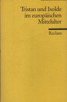 Tristan und Isolde im europäischen Mittelalter : ausgewählte Texte in Übersetzung und Nacherzählung.
