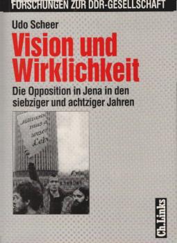 Vision und Wirklichkeit : die Opposition in Jena in den siebziger und achtziger Jahren.