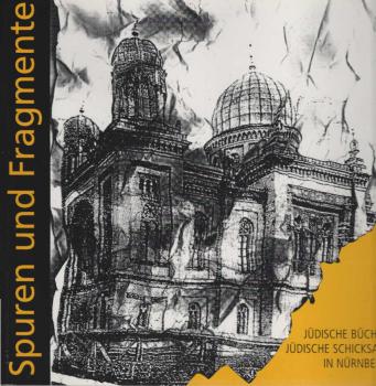 Spuren und Fragmente. Jüdische Bücher, jüdische Schicksale in Nürnberg. Eine gemeinsame Ausstellung der Israelitischen Kultusgemeinde Nürnberg und der Stadtbibliothek Nürnberg zum Stadtjubiläum 950 Jahre Nürnberg  [im Pellerhaus, 18. April 2000 bis 2. Jul
