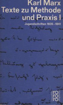 Marx, Karl: Texte zu Methode und Praxis; Teil: 1., Jugendschriften 1835 - 1841.