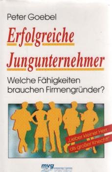Erfolgreiche Jungunternehmer : lieber kleiner Herr als grosser Knecht! ; Welche Fähigkeiten brauchen Firmengründer?.