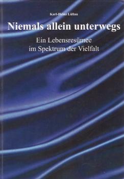 Niemals allein unterwegs : ein Lebensresümee im Spektrum der Vielfalt.