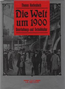 Die Welt um 1900 : Unterhaltungs- und Technikkultur.