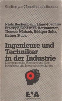 Ingenieure und Techniker in der Industrie : e. empir. Unters. über Bewusstsein u. Interessenorientierung.