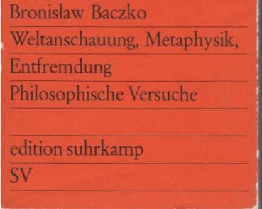 Weltanschauung, Metaphysik, Entfremdung : Philosoph. Versuche.