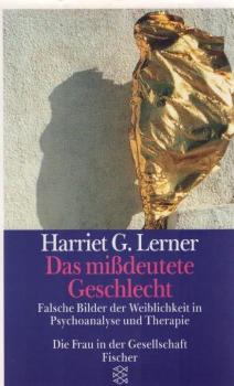 Das missdeutete Geschlecht : falsche Bilder der Weiblichkeit in Psychoanalyse und Therapie.