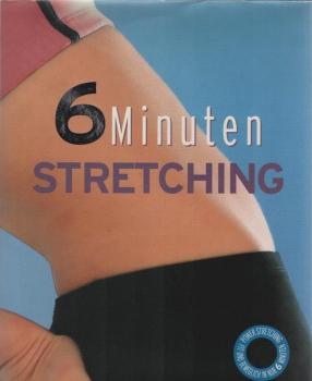6 Minuten Stretching : [Power-Stretching, fit und beweglich in nur 6 Minuten].
