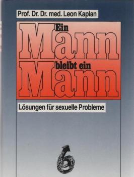 Ein Mann bleibt ein Mann : Lösungsformeln für sexuelle Probleme.