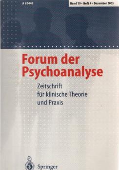 Forum der Psychoanalyse : Zeitschrift für klinische Theorie und Praxis; Band 19, Heft 4, Dezember 2003