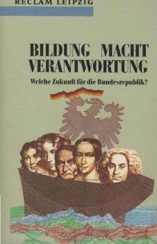 Bildung, Macht, Verantwortung : welche Zukunft für die Bundesrepublik?.