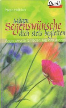 Mögen Segenswünsche dich stets begleiten : Segensworte für jeden Tag des Jahres.