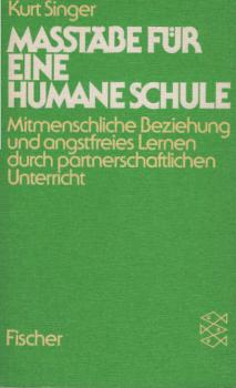 Massstäbe für eine humane Schule : mitmenschl. Beziehung u. angstfreies Lernen durch partnerschaftl. Unterricht.