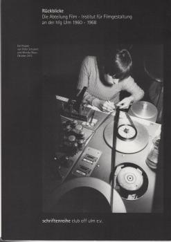 Rückblicke - die Abteilung Film - Institut für Filmgestaltung an der hfg ulm 1960 - 1968 : ein Projekt.