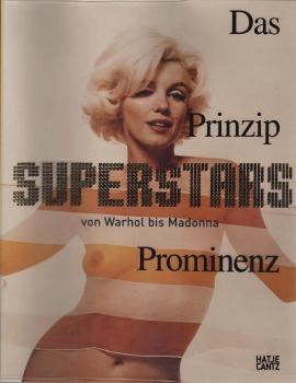 Superstars : das Prinzip Prominenz von Warhol bis Madonna ; [anlässlich der Ausstellung Superstars. Von Warhol bis Madonna, Koproduktion von Kunsthalle Wien und BA-CA-Kunstforum, 4. November 2005 bis 22. Februar 2006].