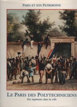 Le Paris Des Polytechniciens : Des Ingénieurs Dans La Ville : 1794-1994