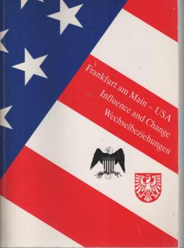 Frankfurt am Main- USA : influence and change - Wechselbeziehungen ; 15. November 1994 bis 12. Februar 1995, Historisches Museum Frankfurt am Main ; eine Ausstellung der Saalbau GmbH.