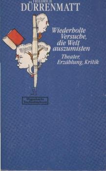 Wiederholte Versuche, die Welt auszumisten : Theater, Erzählung, Kritik.