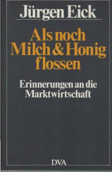 Als noch Milch und Honig flossen : Erinnerungen an d. Marktwirtschaft.