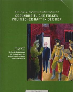 Gesundheitliche Folgen politischer Haft in der DDR : Expertengutachten.