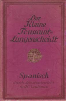 Spanisch in 20 Lektionen : Der kleine Toussaint-Langenscheidt zur Erlernung fremder Sprachen durch Selbstunterricht ; (10 Briefe) mit 3 Beil.: 1. Lautlehre; 2. Konjugationstab.; 3. Sachreg.