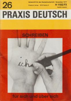 Praxis Deutsch. Zeitschrift für den Deutschunterricht; Heft 26, November 1977 : Schreiben für sich und über sich.