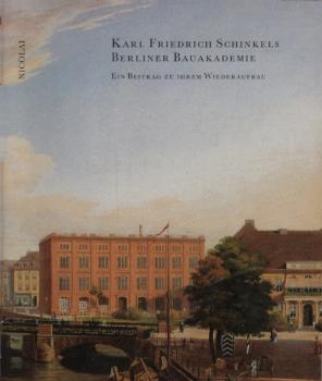 Karl Friedrich Schinkels Berliner Bauakademie : ein Beitrag zu ihrem Wiederaufbau.