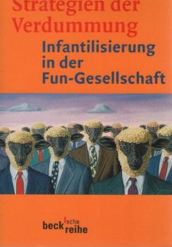Strategien der Verdummung : Infantilisierung in der Fun-Gesellschaft.