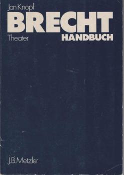 Knopf, Jan: Brecht-Handbuch; Teil: Theater : e. Ästhetik d. Widersprüche