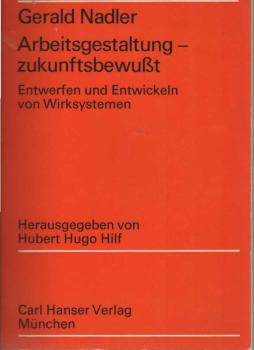 Arbeitsgestaltung, zukunftsbewusst : Schöpfer. Entwerfen u. systemat. Entwickeln von Wirksystemen.