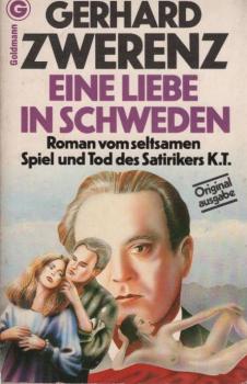 Eine Liebe in Schweden : Roman vom seltsamen Spiel u. Tod d. Satirikers K. T.