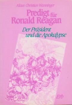 Predigt für Ronald Reagan : d. Präsident u.d. Apokalypse.