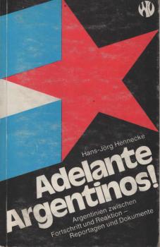 Adelante Argentinos! : Argentinien zwischen Fortschritt u. Reaktion; Reportagen u. Dokumente = (Vorwärts, Argentinier!).