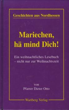 Geschichten aus Nordhessen. Teil: "Mariechen, hä mind dich!". Ein weihnachtliches Lesebuch - nicht nur für die Weihnachtszeit.