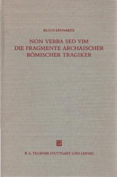 Non verba sed vim : kritisch-exegetische Untersuchungen zu den Fragmenten archaischer römischer Tragiker.