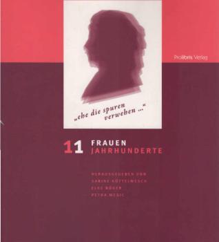 11 Frauen - 11 Jahrhunderte : ["ehe die Spuren verwehen ..."].