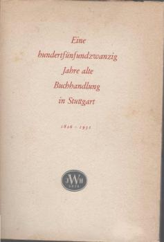 Eine hundertfünfundzwanzig Jahre alte Buchhandlung in Stuttgart : 1826 - 18. Juni - 1951