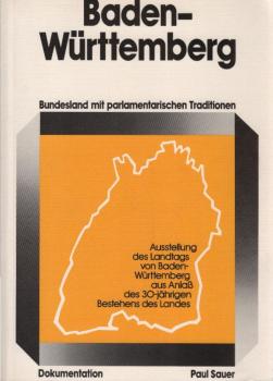 Baden-Württemberg, Bundesland mit parlamentarischen Traditionen : Dokumentation ; [Ausstellung d. Landtags von Baden-Württemberg aus Anlass d. 30-jährigen Bestehens d. Landes].